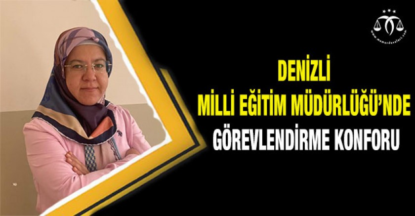 Denizli Milli Eğitim Müdürlüğü'nde Görevlendirme Konforu