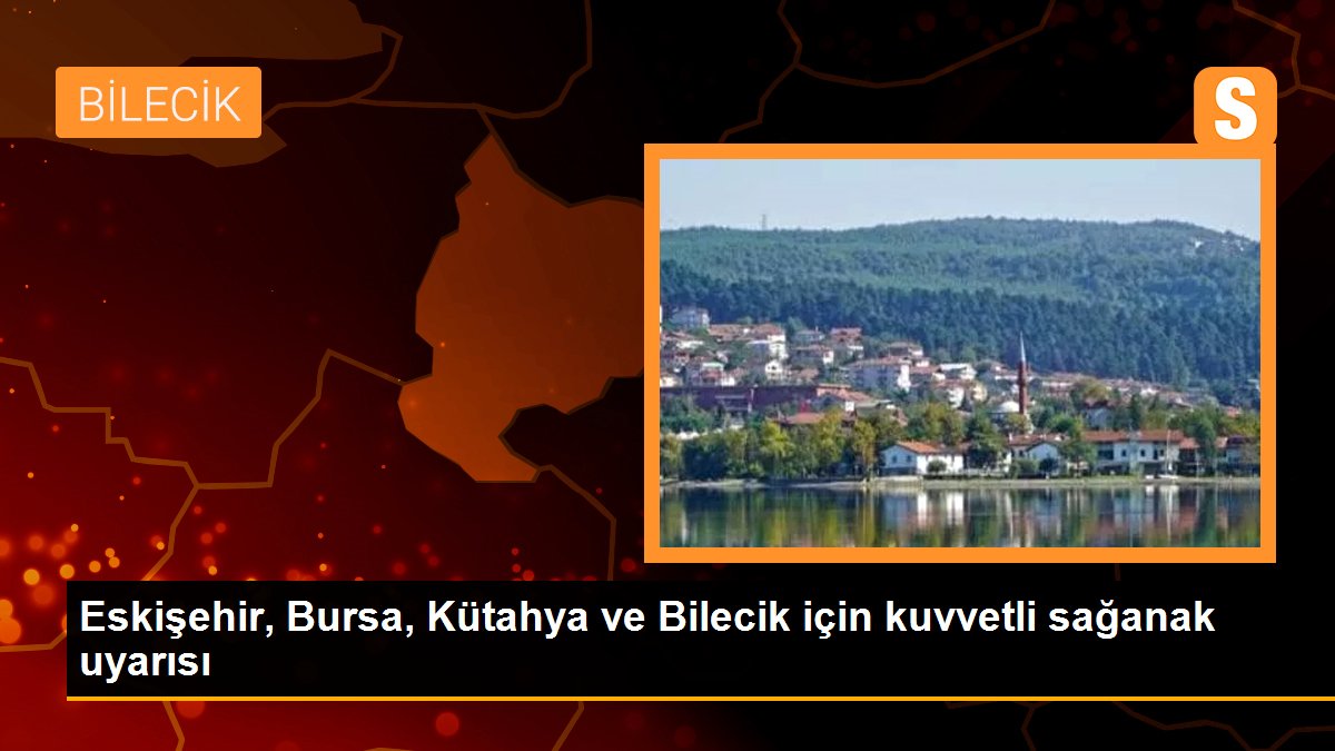 Eskişehir, Bursa, Kütahya ve Bilecik için uyarı