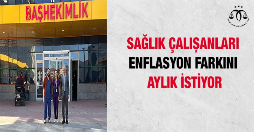 Sağlık Çalışanları Enflasyon Farkını Aylık İstiyor