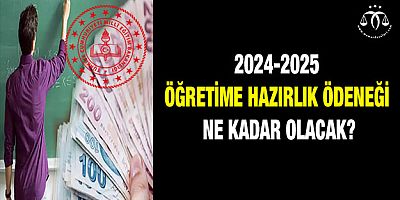 2024-2025 Öğretime Hazırlık Ödeneği Ne Kadar Olacak?