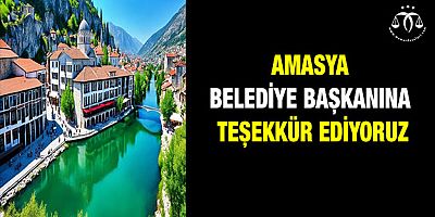 Amasya Belediye Başkanına Teşekkür Ediyoruz...