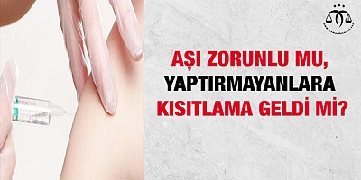 Aşı zorunlu mu, yaptırmayanlara kısıtlama geldi mi?