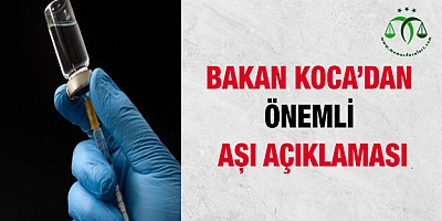 Bakan Koca'dan önemli 'aşı' açıklaması