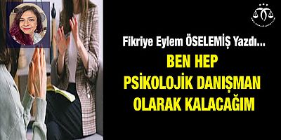 Ben Hep Psikolojik Danışman Olarak Kalacağım