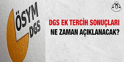 DGS ek tercih sonuçları ne zaman açıklanacak? 