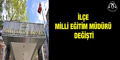 İlçe Milli Eğitim Müdürü Değişti