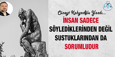 İnsan Sadece Söylediklerinden Değil Sustuklarından Da Sorumludur