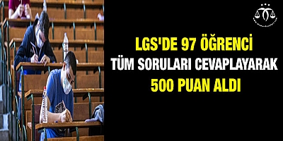 LGS'de 97 öğrenci tüm soruları cevaplayarak 500 puan aldı