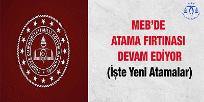 MEB'de Atama Fırtınası Devam Ediyor