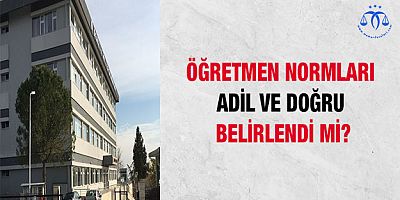 Öğretmen Normları Adil ve Doğru Belirlendi Mi?