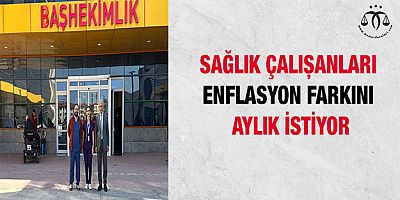 Sağlık Çalışanları Enflasyon Farkını Aylık İstiyor