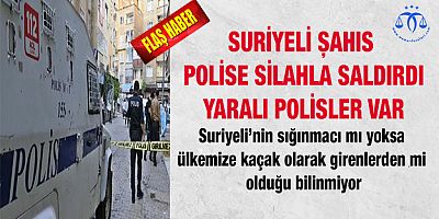 Suriyeli Şahıstan Polise Silahlı Saldırı