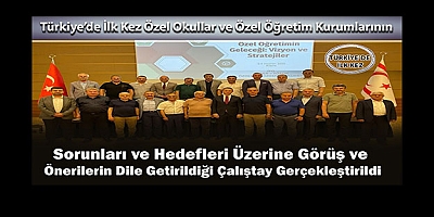 Türkiye’de İlk Kez Özel Öğretim Kurumlarının Sorunları ve Hedefleri Üzerine Çalıştay Gerçekleştirildi