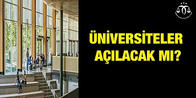 Üniversiteler açılacak mı? 