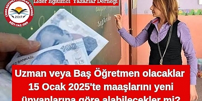 Uzman ve Baş Öğretmenlik Farkları 15 Ocak'ta Mı?